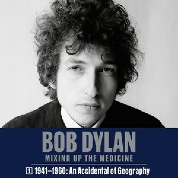 Bob Dylan: Mixing Up the Medicine, Vol. 1: 1941-1960: An Accident of Geography Library Edition