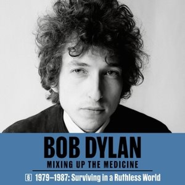 Bob Dylan: Mixing Up the Medicine, Vol. 6: 1979-1987: Surviving in a Ruthless World Library Edition