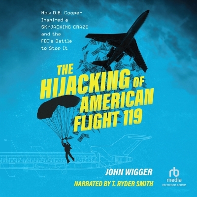 Hijacking of American Flight 119: Skyjacking Craze and the Fbi's Battle to Stop It