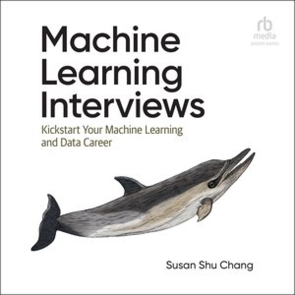Machine Learning Interviews: Kickstart Your Machine Learning and Data Career Library Edition