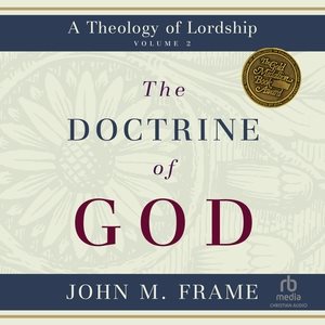 Doctrine of God: A Theology of Lordship Unabridged edition