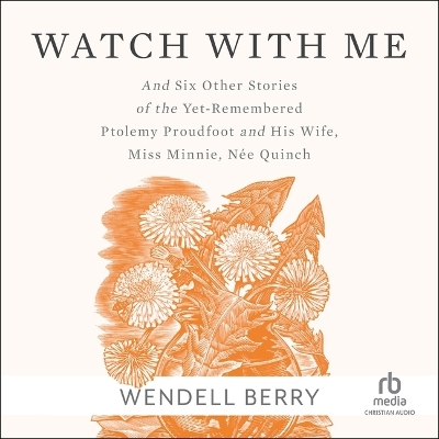 Watch with Me: And Six Other Stories of the Yet-Remembered Ptolemy Proudfoot and His Wife,  Miss Minnie, Née Quinch Unabridged edition