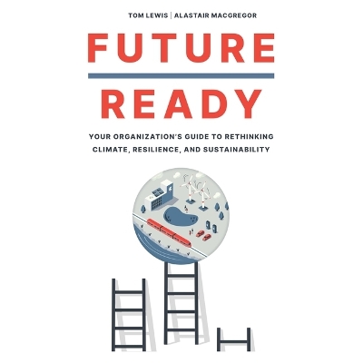 Future Ready: Your Organization's Guide to Rethinking Climate, Resilience, and  Sustainability