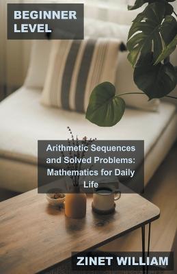 Beginner Level Arithmetic Sequences and Solved Problems: Mathematics for Daily Life