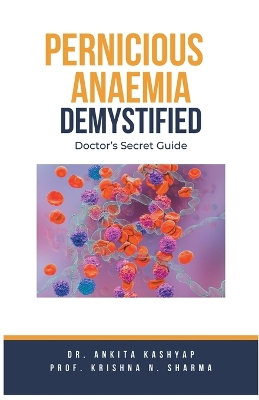 Pernicious Anaemia Demystified: Doctor's Secret Guide