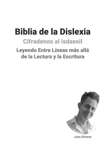 Biblia de la Dislexia: Leyendo Entre Lineas mas alla de la Lectura y la Escritura