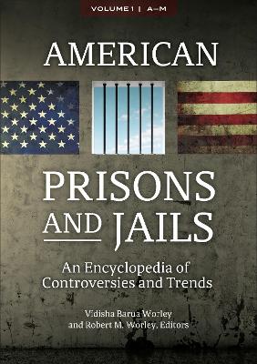 American Prisons and Jails: An Encyclopedia of Controversies and Trends [ 2 volumes]