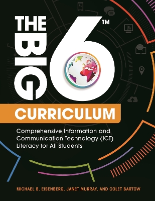 Big6 Curriculum: Comprehensive Information and Communication Technology (ICT) Literacy for All Students
