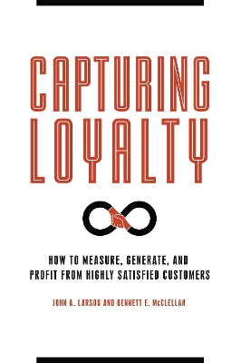 Capturing Loyalty: How to Measure, Generate, and Profit from Highly Satisfied Customers