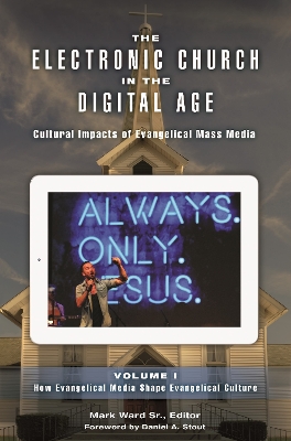 Electronic Church in the Digital Age: Cultural Impacts of Evangelical Mass Media [ 2 volumes]