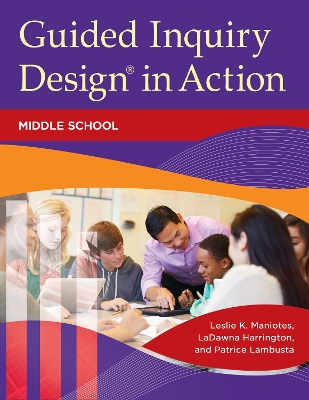 Guided Inquiry Design(R) in Action: Middle School