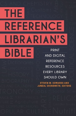 Reference Librarian's Bible: Print and Digital Reference Resources Every Library Should Own