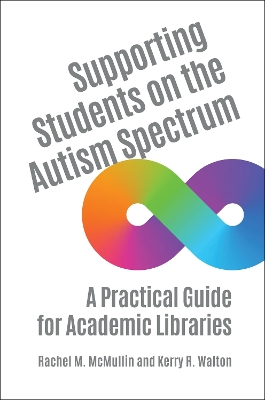 Supporting Students on the Autism Spectrum: A Practical Guide for Academic Libraries