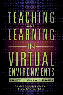 Teaching and Learning in Virtual Environments: Archives, Museums, and Libraries