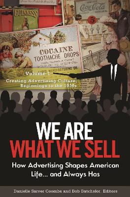 We Are What We Sell: How Advertising Shapes American Life. . . and Always Has [ 3 volumes]