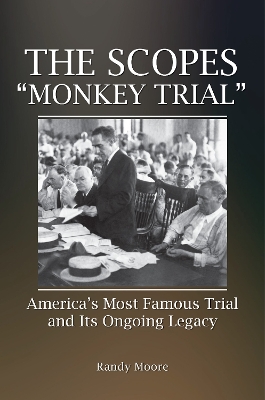 Scopes &quote;Monkey Trial&quote;: America's Most Famous Trial and Its Ongoing Legacy