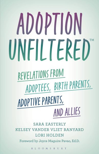 Adoption Unfiltered: Revelations from Adoptees, Birth Parents, Adoptive Parents, and Allies