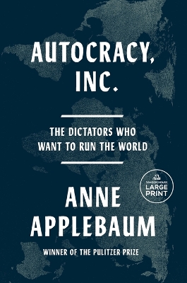 Autocracy, Inc.: The Dictators Who Want to Run the World Large type / large print edition