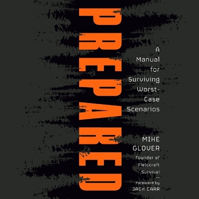 Prepared: A Manual for Surviving Worst-Case Scenarios Unabridged edition