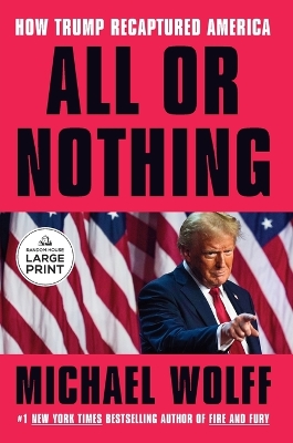 All or Nothing: How Trump Recaptured America Large type / large print edition