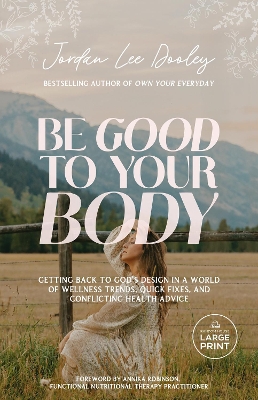 Be Good to Your Body: Getting Back to God's Design in a World of Wellness Trends, Quick Fixes, and  Conflicting Health Advice Large type / large print edition