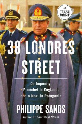 38 Londres Street: On Impunity, Pinochet in England, and a Nazi in Patagonia Large type / large print edition