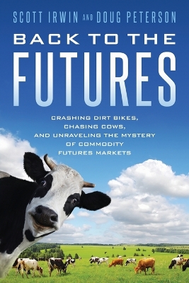 Back to the Futures: Crashing Dirt Bikes, Chasing Cows, and Unraveling the Mystery of Commodity  Futures Markets