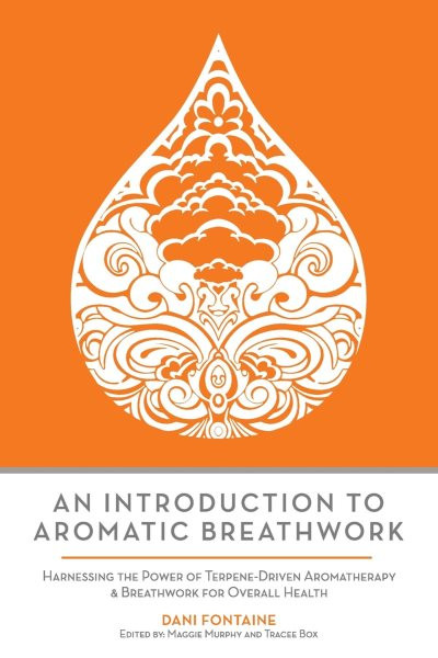 Introduction to Aromatic Breathwork: Harnessing the Power of Terpene-Driven Aromatherapy and Breathwork for Overall Health