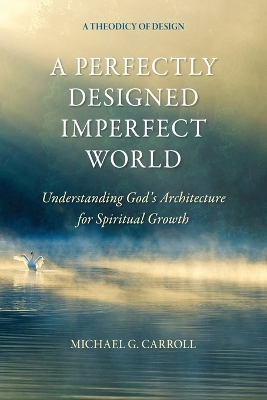 Perfectly Designed Imperfect World: Understanding God's Architecture for Spiritual Growth