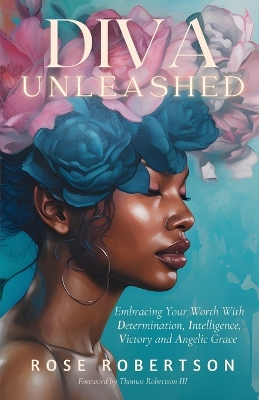 DIVA Unleashed: Embracing Your Worth With Determination, Intelligence, Victory and Angelic  Grace