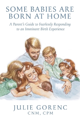 Some Babies Are Born At Home: A Parent's Guide to Fearlessly Responding to an Imminent Birth Experience