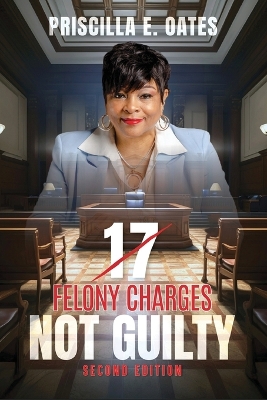 17 Felony Charges: Not Guilty 2nd ed.
