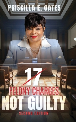 17 Felony Charges: Not Guilty 2nd ed.