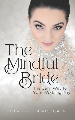 Mindful Bride: The Calm Way to Your Wedding Day