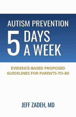 Autism Prevention 5 Days a Week: New, Evidence-Based Proposed Guidelines for Parents-to-Be
