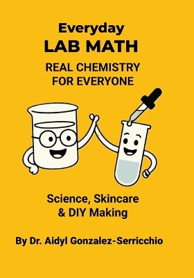 Everyday Lab Math: Real Chemistry for Everyone - Science, Skincare & DIY Making