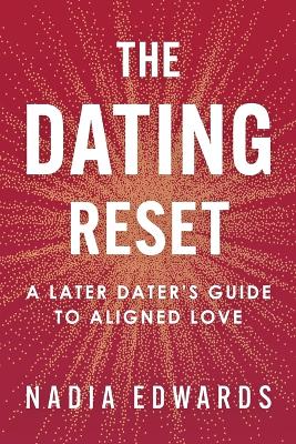 Dating Reset: A Later Dater's Guide to Aligned Love