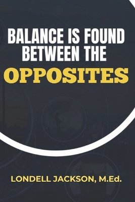 Balance Is Found Between the Opposites