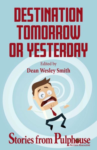 Destination Tomorrow or Yesterday: Stories from Pulphouse Fiction Magazine: Pulphouse Books