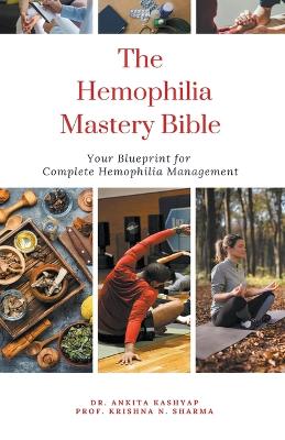 Hemophilia Mastery Bible: Your Blueprint for Complete Hemophilia Management