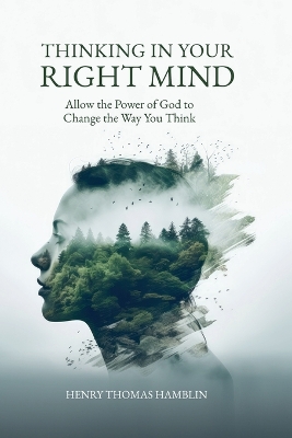 Thinking in Your Right Mind: Allow the Power of God to Change the Way You Think