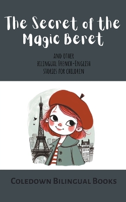 Secret of the Magic Beret and Other Bilingual French-English Stories for  Children