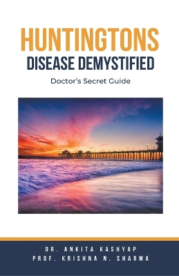 Huntingtons Disease Demystified: Doctor's Secret Guide