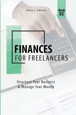 Finances for Freelancers: Structure Your Business & Manage Your Money