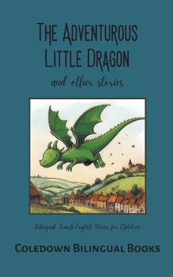 Adventurous Little Dragon and Other Stories: Bilingual French-English Stories for Children
