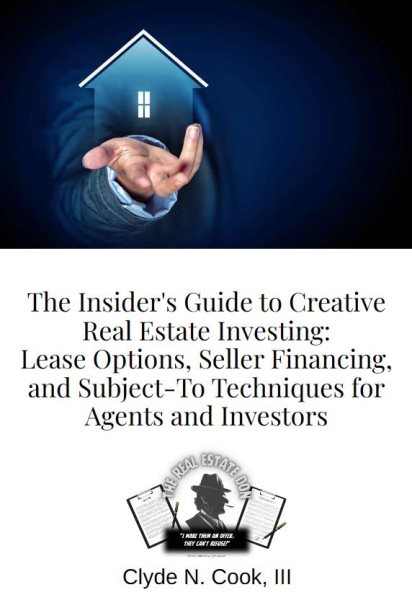 Insider's Guide to Creative Real Estate Investing: Lease Options, Seller Financing, and Subject-To Techniques for Agents and Investors