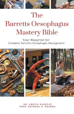 Barretts Oesophagus Mastery Bible: Your Blueprint for Complete Barretts Oesophagus Management