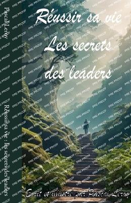 Réussir sa vie: les secrets des leaders