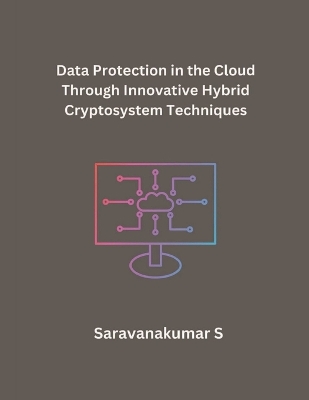 Data Protection in the Cloud Through Innovative Hybrid Cryptosystem Techniques