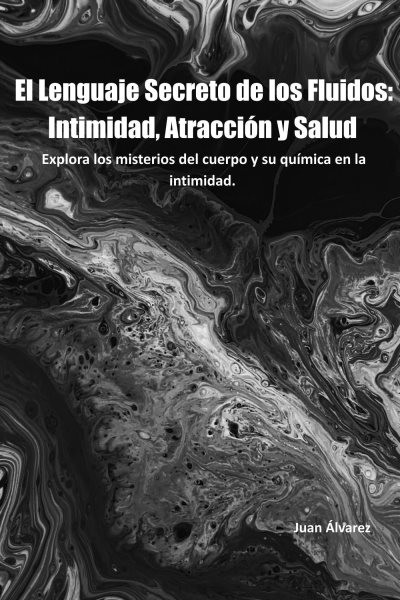 El Lenguaje Secreto de los Fluidos: Intimidad, Atraccion y Salud